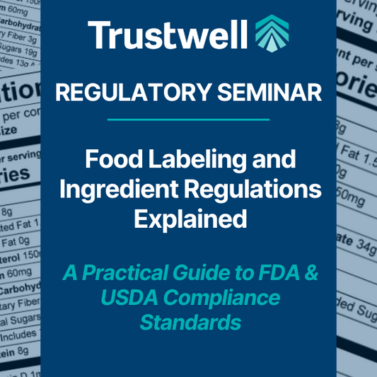Regulatory Seminar: Food Labeling & Ingredient Regulations Explained